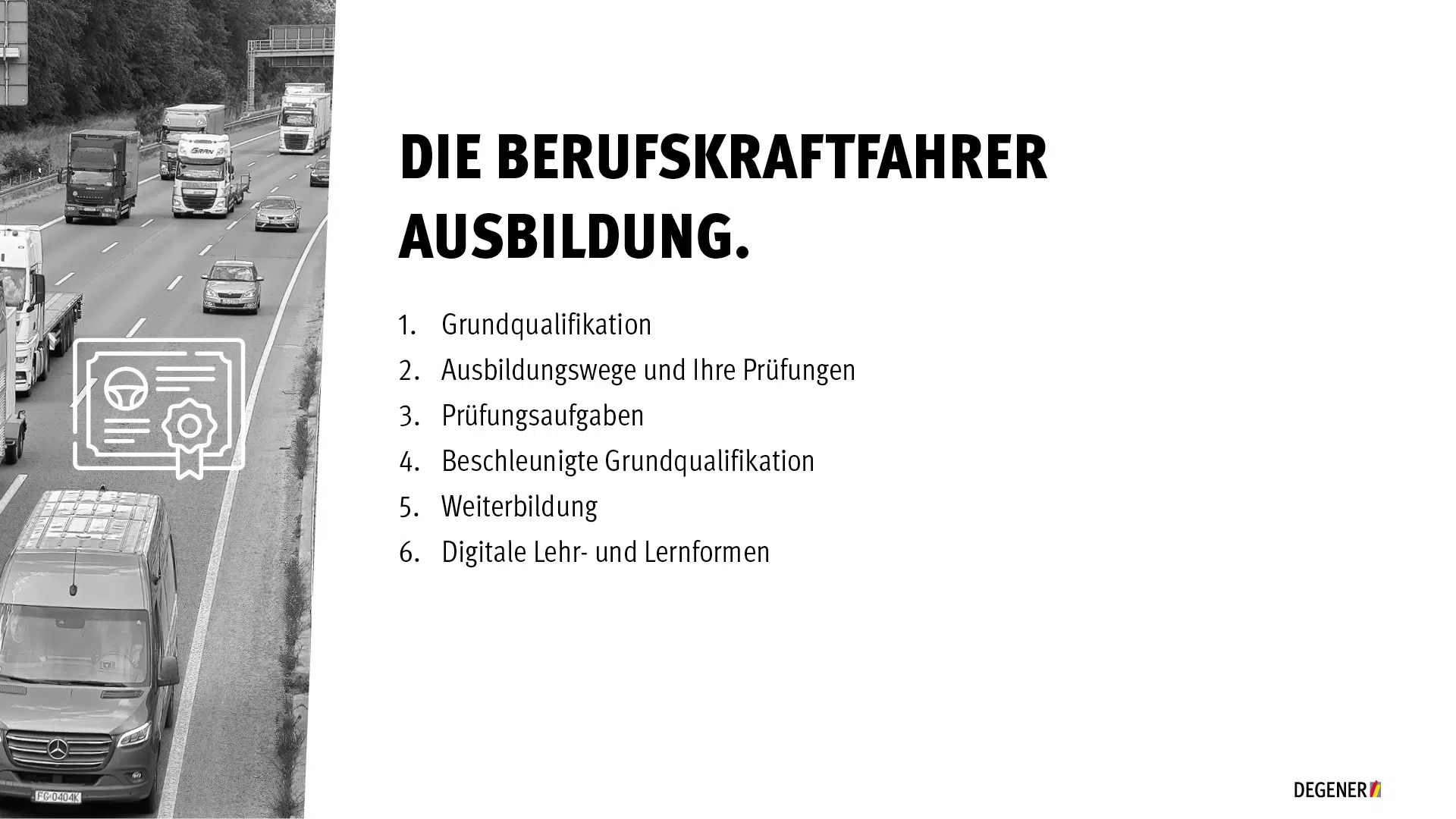 Die Berufskraftfahrer-Ausbildung Übersicht zur Berufskraftfahrer-Ausbildung mit 6 Themen: Grundqualifikation, Ausbildungswege, Prüfungsaufgaben, beschleunigte Grundqualifikation, Weiterbildung, digitale Lernformen