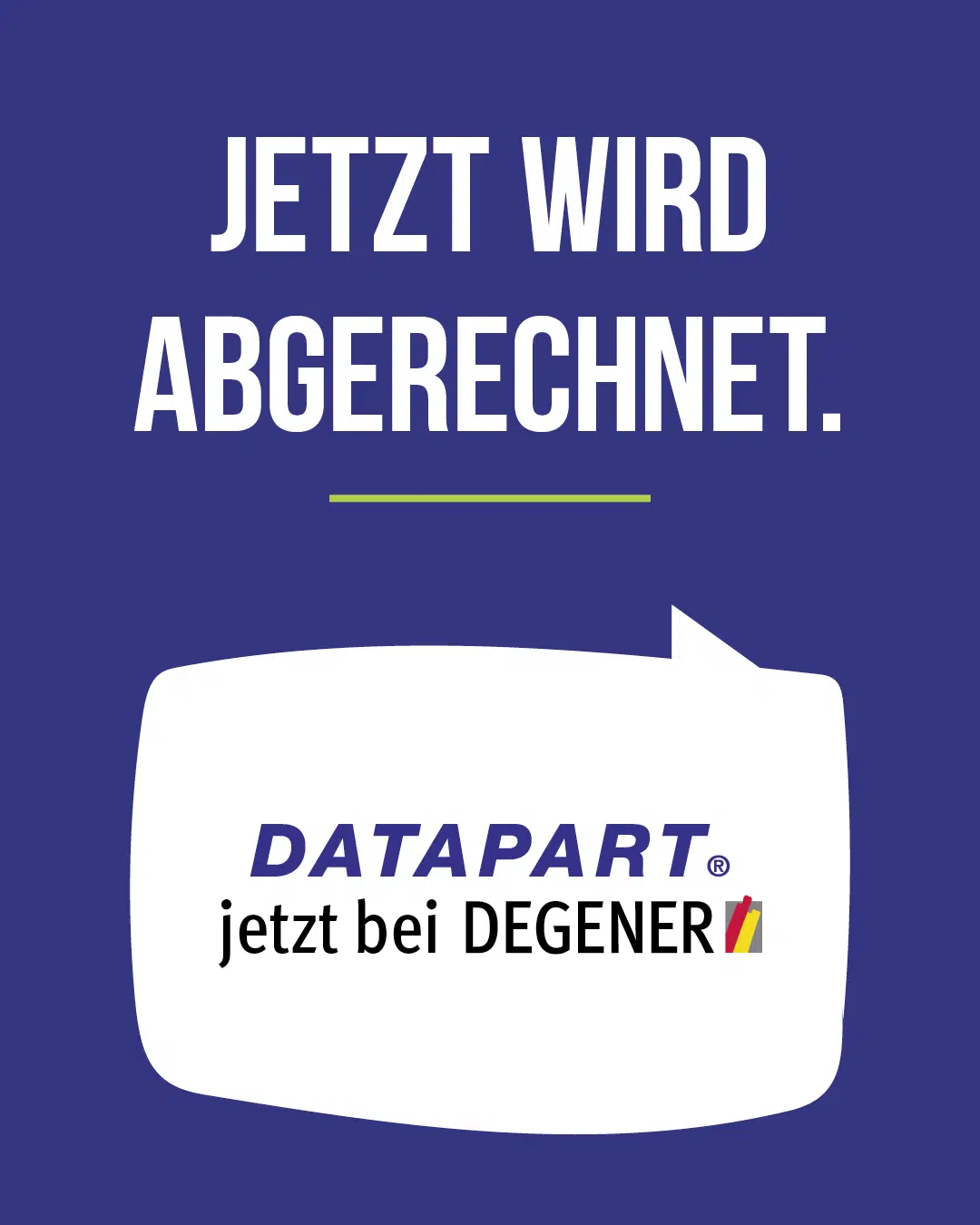 Jetzt wird abgerechnet! DATAPART jetzt bei DEGENER Jetzt wird abgerechnet! DATAPART jetzt bei DEGENER