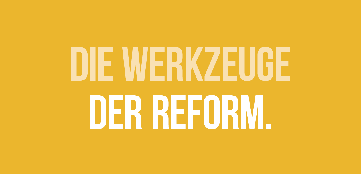 Die Werkzeuge der Reform Die Werkzeuge der Reform
